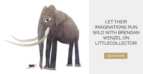 Let Their Imaginations Run Wild with Brendan Wenzel on LittleCollector!